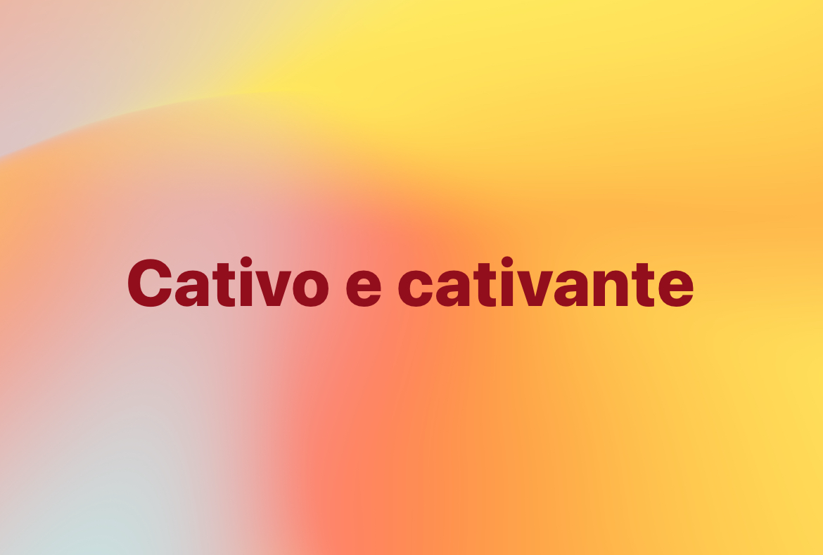 Cativo e cativante - Blogue do Ernani Terra